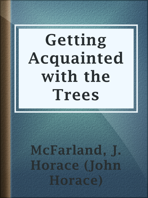 Title details for Getting Acquainted with the Trees by J. Horace (John Horace) McFarland - Available